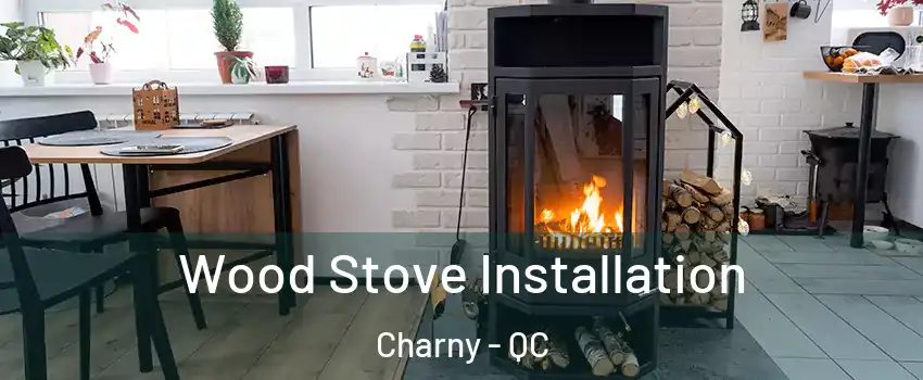 Wood Stove Installation Charny - QC