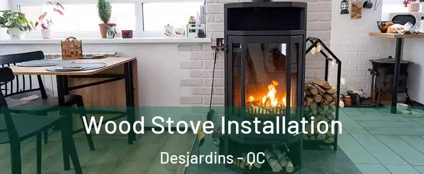  Wood Stove Installation Desjardins - QC