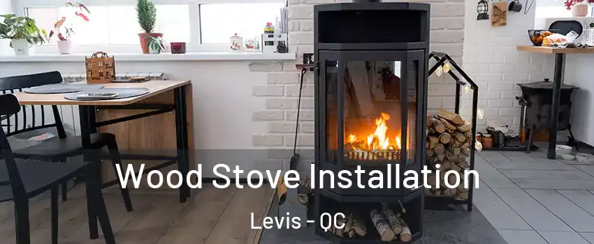 Wood Stove Installation Levis - QC