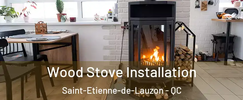 Wood Stove Installation Saint-Etienne-de-Lauzon - QC