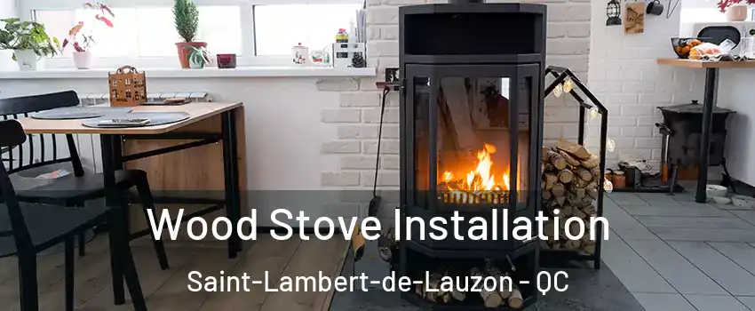 Wood Stove Installation Saint-Lambert-de-Lauzon - QC