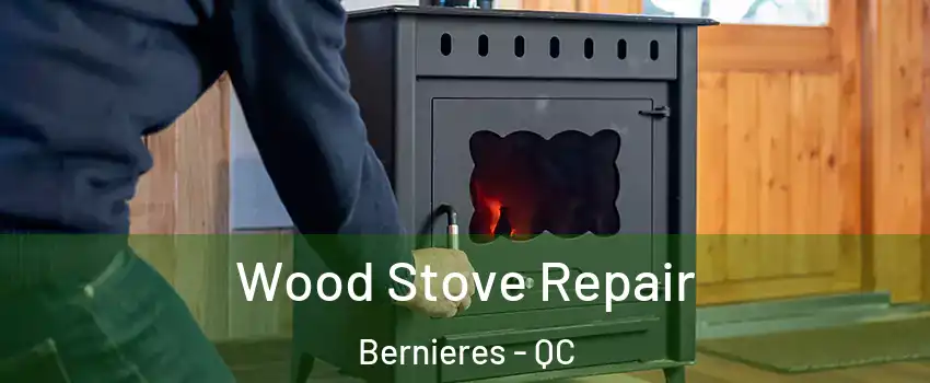 Wood Stove Repair Bernieres - QC