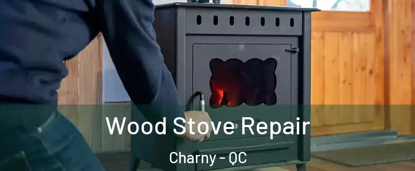 Wood Stove Repair Charny - QC