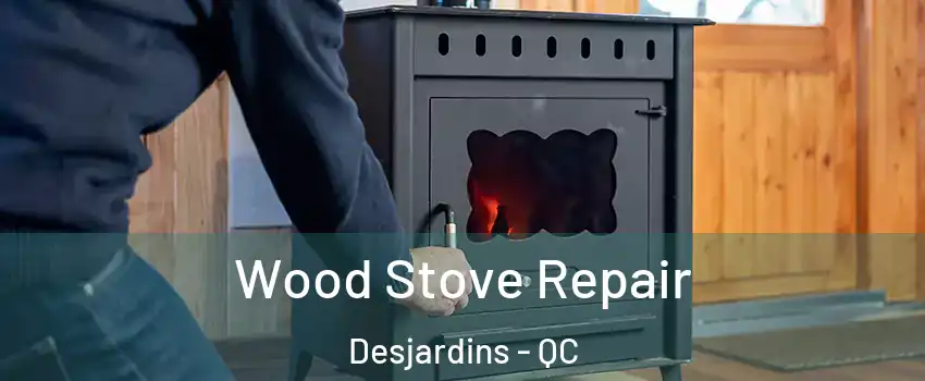 Wood Stove Repair Desjardins - QC