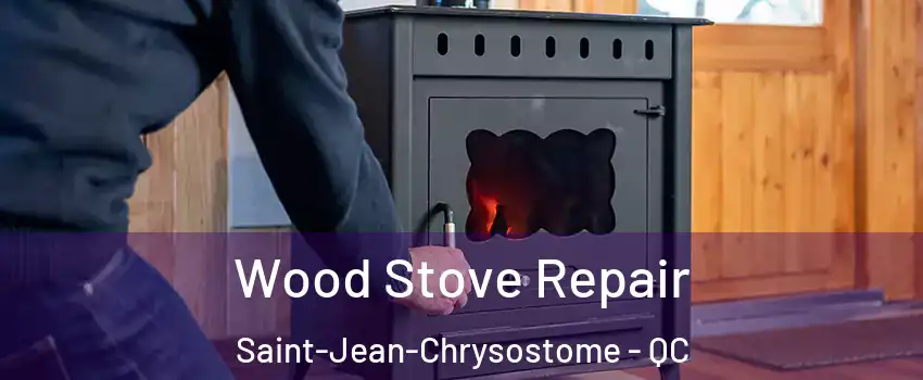 Wood Stove Repair Saint-Jean-Chrysostome - QC