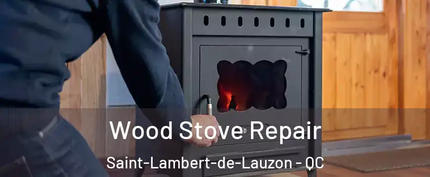 Wood Stove Repair Saint-Lambert-de-Lauzon - QC